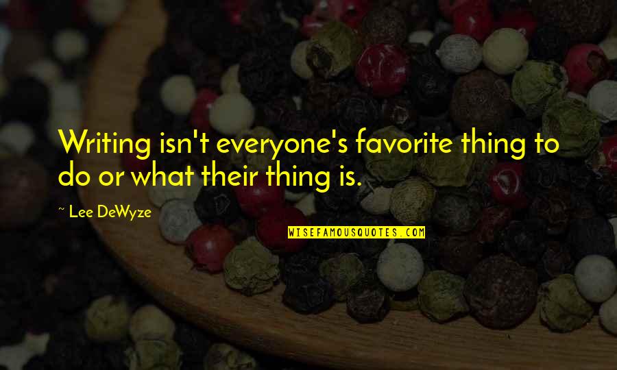 Dying Tomorrow Quotes By Lee DeWyze: Writing isn't everyone's favorite thing to do or