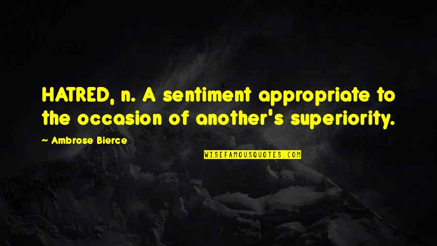 Dying Too Early Quotes By Ambrose Bierce: HATRED, n. A sentiment appropriate to the occasion