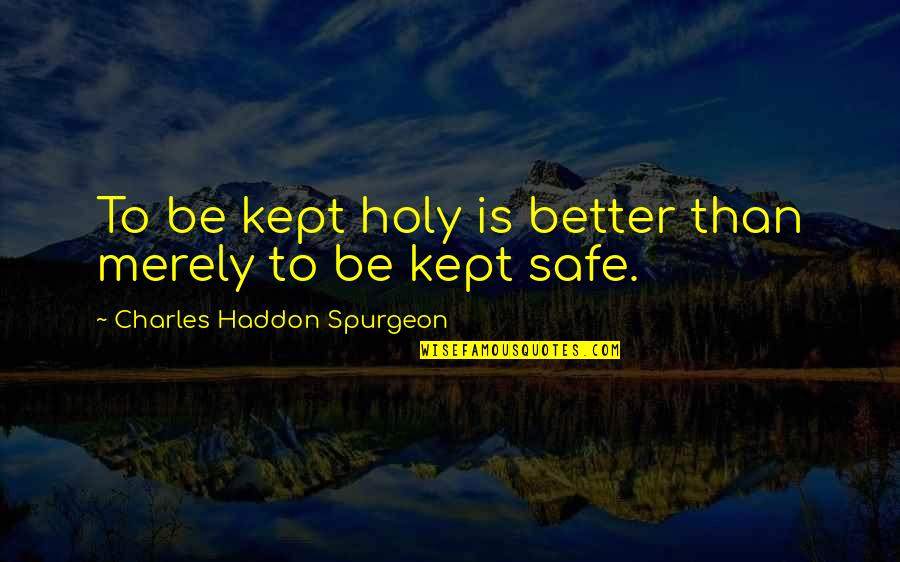 Dying Too Early Quotes By Charles Haddon Spurgeon: To be kept holy is better than merely