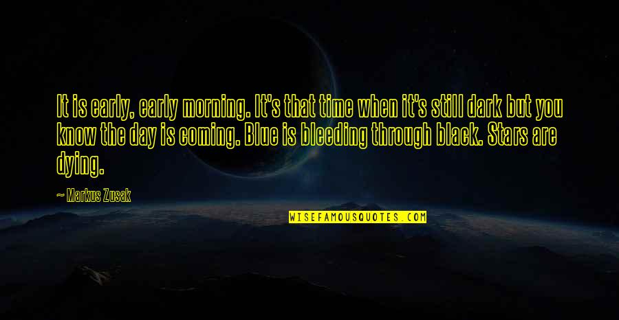 Dying Too Early Quotes By Markus Zusak: It is early, early morning. It's that time