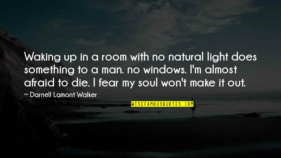 Dying Too Soon Quotes By Darnell Lamont Walker: Waking up in a room with no natural