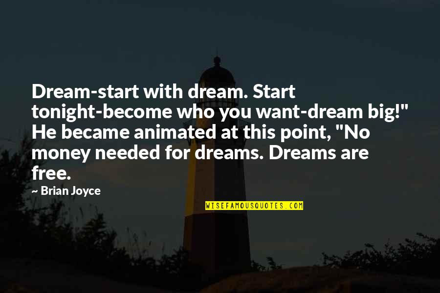 Dying Too Young Quotes By Brian Joyce: Dream-start with dream. Start tonight-become who you want-dream