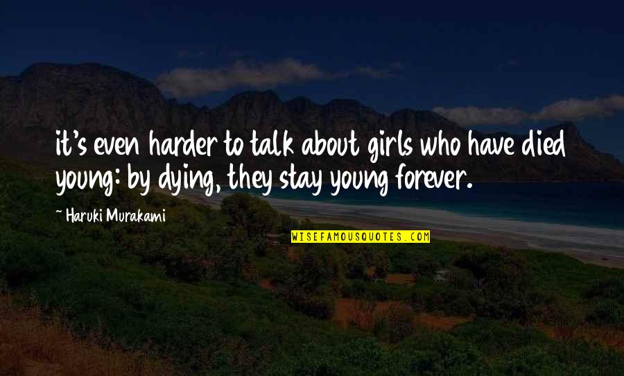 Dying Too Young Quotes By Haruki Murakami: it's even harder to talk about girls who