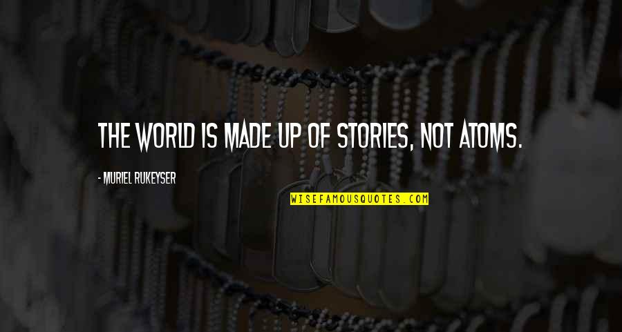 Dying Twice Quotes By Muriel Rukeyser: The world is made up of Stories, not