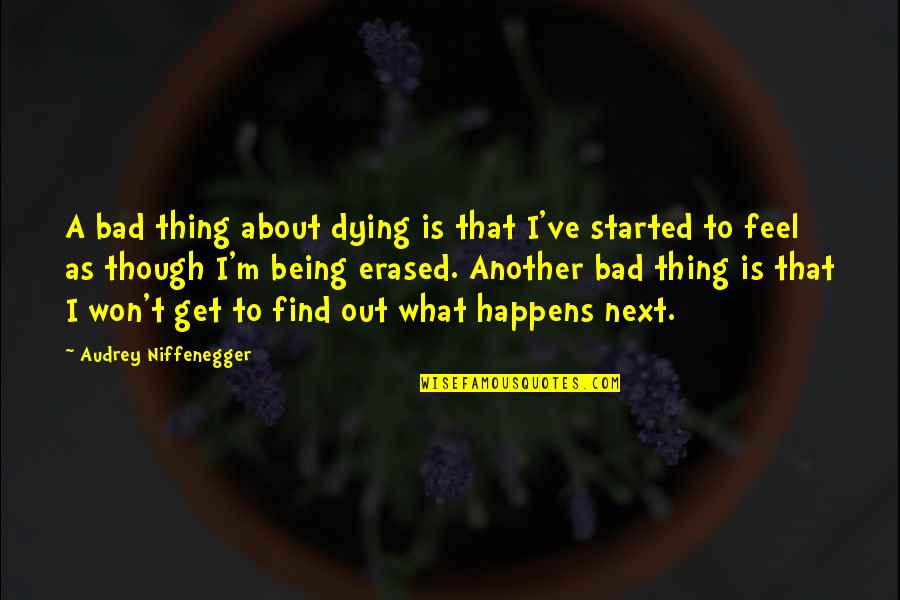 Dying What Happens Quotes By Audrey Niffenegger: A bad thing about dying is that I've
