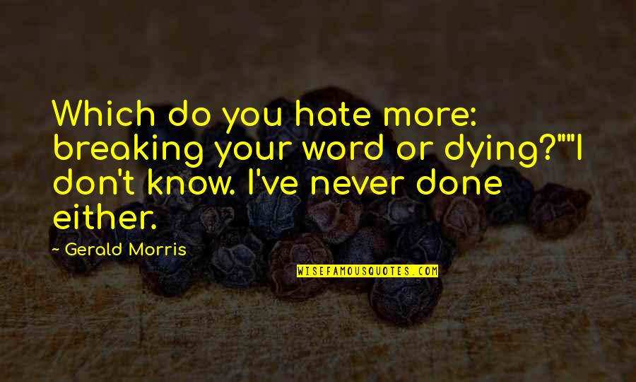 Dying With Honor Quotes By Gerald Morris: Which do you hate more: breaking your word
