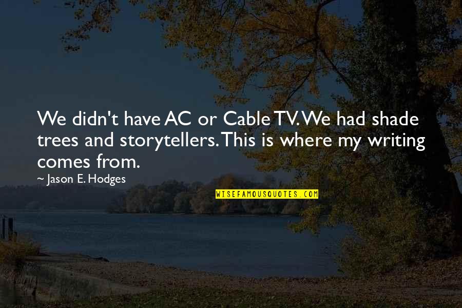 Dying With Honor Quotes By Jason E. Hodges: We didn't have AC or Cable TV. We