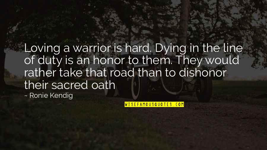 Dying With Honor Quotes By Ronie Kendig: Loving a warrior is hard. Dying in the