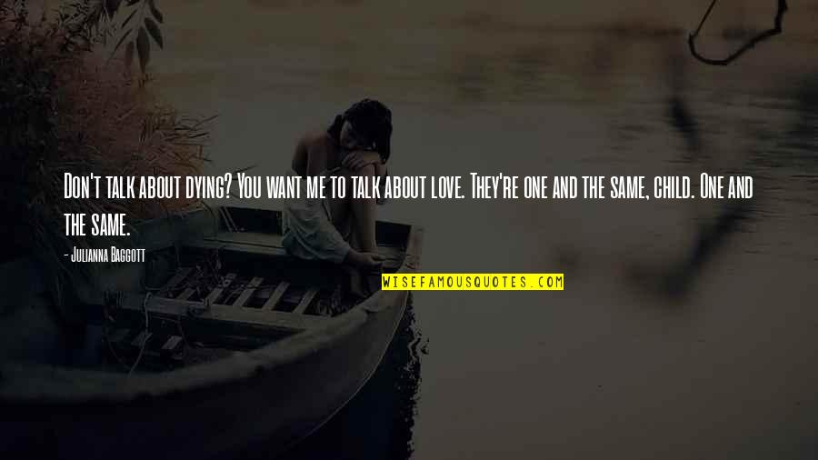 Dying Without Love Quotes By Julianna Baggott: Don't talk about dying? You want me to Dying Without Love Quotes By Julianna Baggott: Don't talk about dying? You want me to