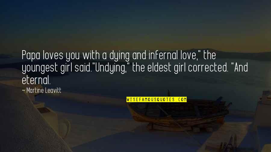 Dying Without Love Quotes By Martine Leavitt: Papa loves you with a dying and infernal Dying Without Love Quotes By Martine Leavitt: Papa loves you with a dying and infernal