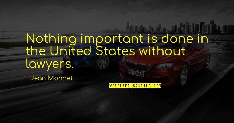 Dying Young Bible Quotes By Jean Monnet: Nothing important is done in the United States