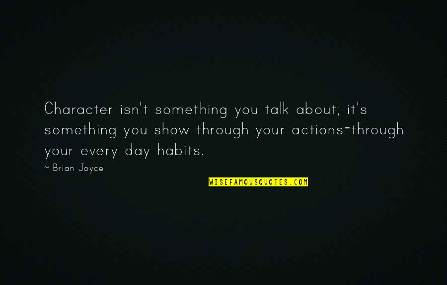 Dying Young Quotes By Brian Joyce: Character isn't something you talk about; it's something