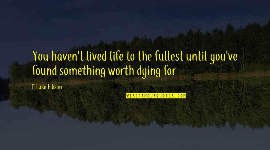 Dying Young Quotes By Luke Edison: You haven't lived life to the fullest until