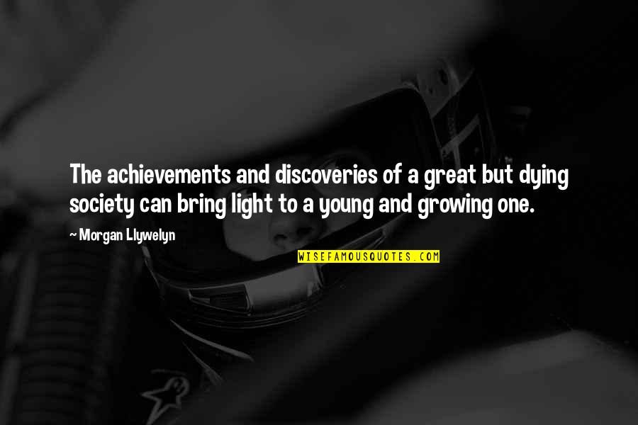 Dying Young Quotes By Morgan Llywelyn: The achievements and discoveries of a great but