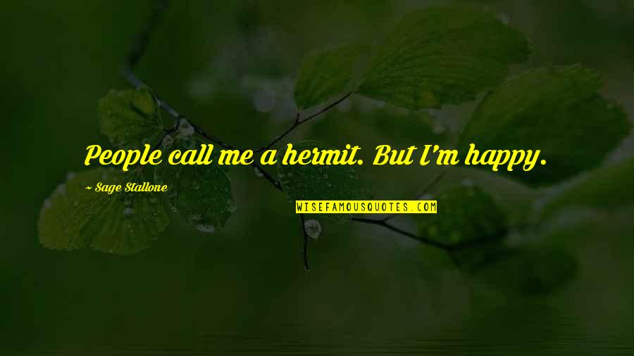 Dying Your Hair Brown Quotes By Sage Stallone: People call me a hermit. But I'm happy.