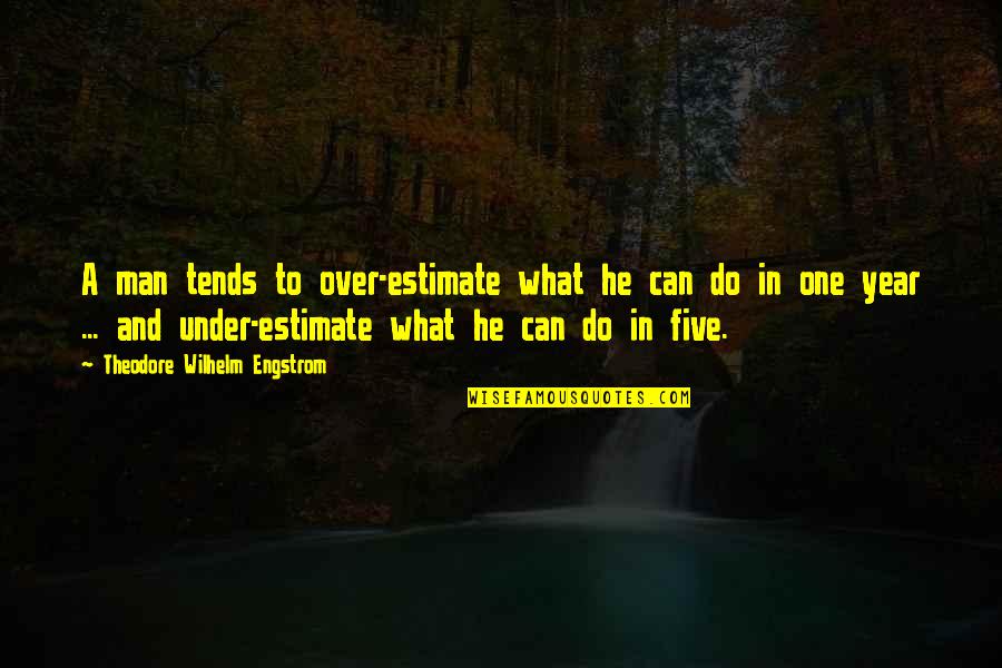 Dyingfor Quotes By Theodore Wilhelm Engstrom: A man tends to over-estimate what he can Dyingfor Quotes By Theodore Wilhelm Engstrom: A man tends to over-estimate what he can