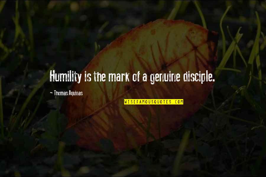 Dyingly Quotes By Thomas Aquinas: Humility is the mark of a genuine disciple.