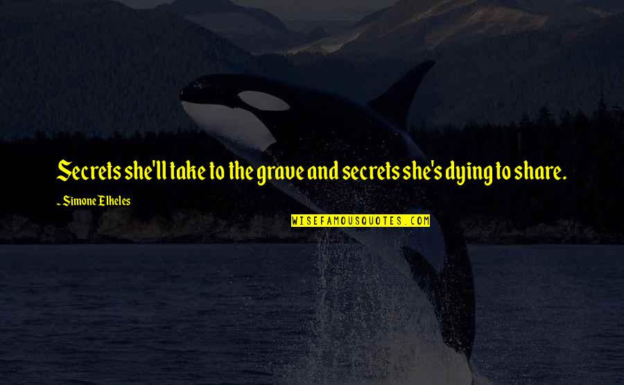 Dying's Quotes By Simone Elkeles: Secrets she'll take to the grave and secrets