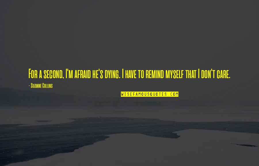 Dying's Quotes By Suzanne Collins: For a second, I'm afraid he's dying. I