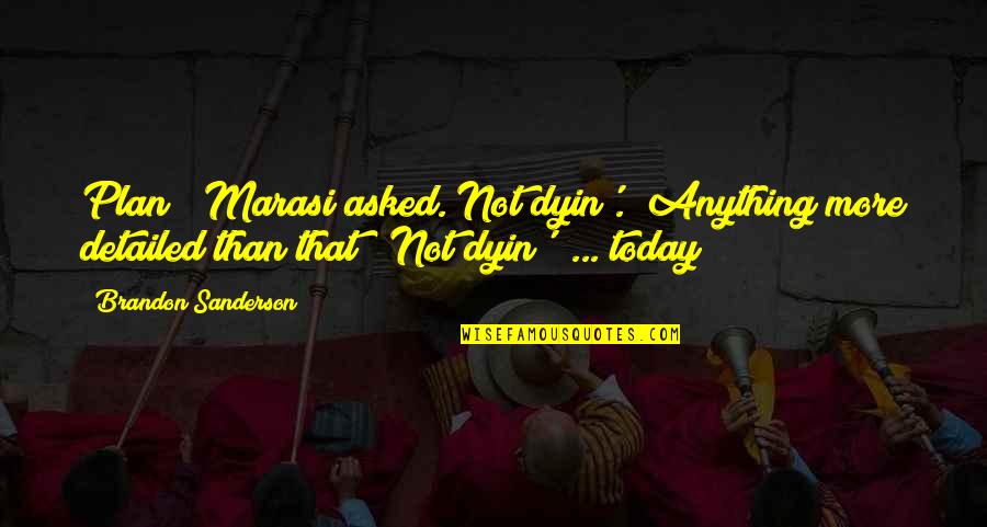 Dyin's Quotes By Brandon Sanderson: Plan?" Marasi asked."Not dyin'.""Anything more detailed than that?""Not