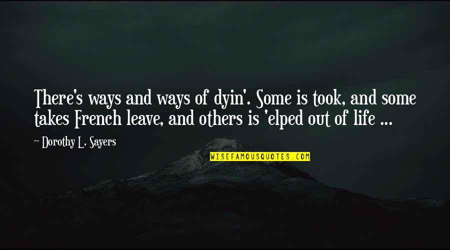 Dyin's Quotes By Dorothy L. Sayers: There's ways and ways of dyin'. Some is