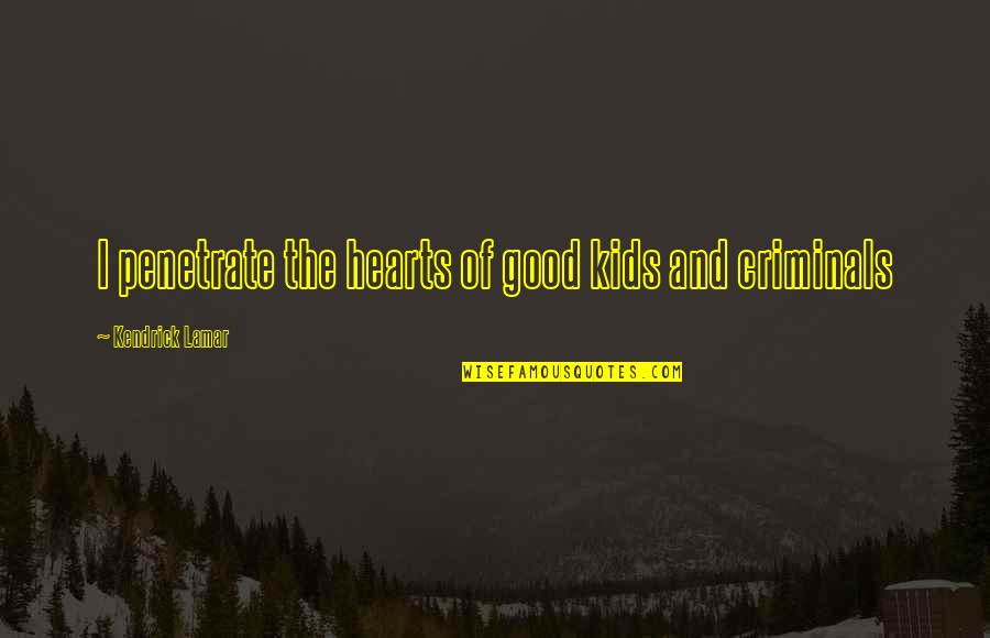 Dykem Quotes By Kendrick Lamar: I penetrate the hearts of good kids and Dykem Quotes By Kendrick Lamar: I penetrate the hearts of good kids and
