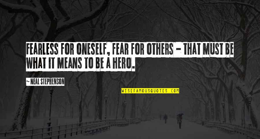Dykem Quotes By Neal Stephenson: Fearless for oneself, fear for others - that
