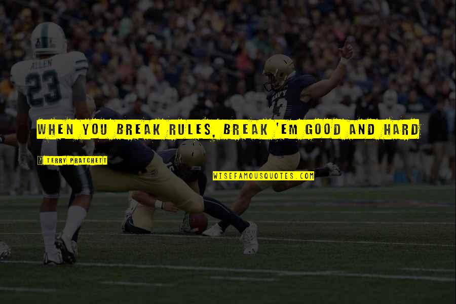 Dykem Quotes By Terry Pratchett: When you break rules, break 'em good and Dykem Quotes By Terry Pratchett: When you break rules, break 'em good and