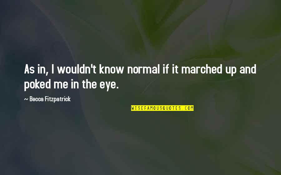 Dykeman Family Quotes By Becca Fitzpatrick: As in, I wouldn't know normal if it