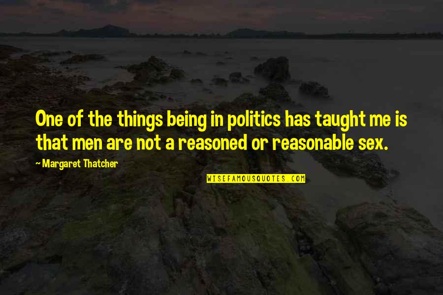 Dykeman Family Quotes By Margaret Thatcher: One of the things being in politics has
