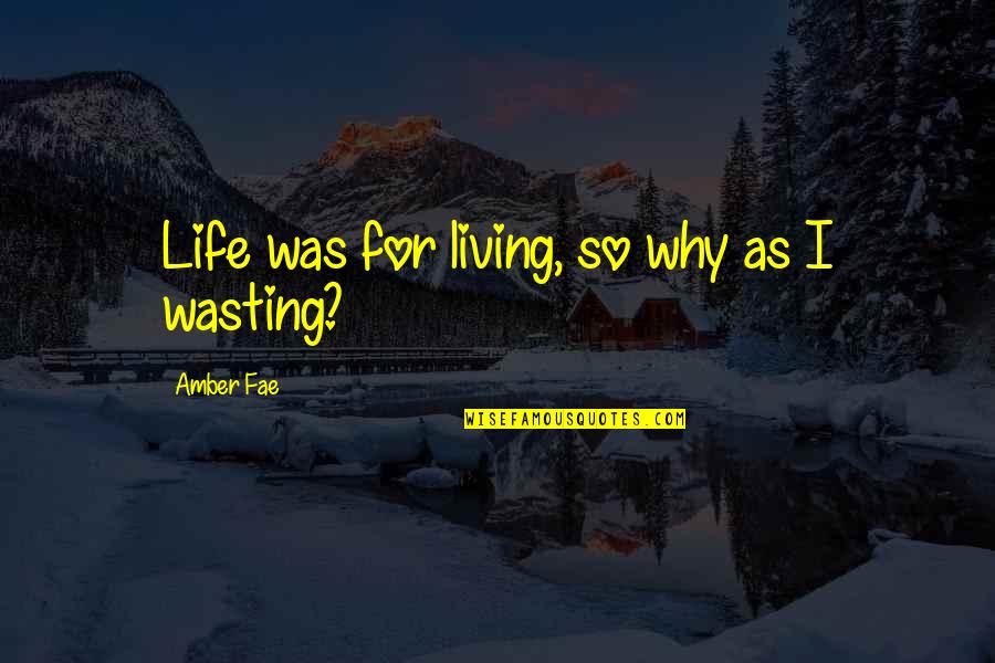 Dykemans Quotes By Amber Fae: Life was for living, so why as I