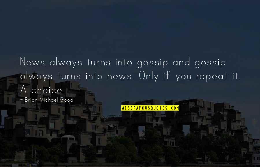 Dykemans Quotes By Brian Michael Good: News always turns into gossip and gossip always