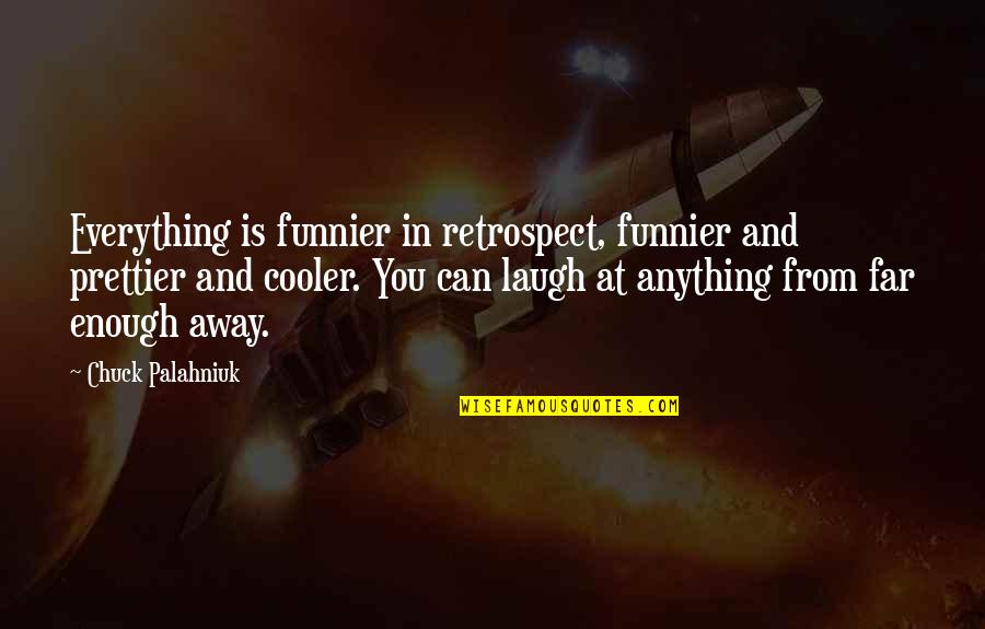 Dykemans Quotes By Chuck Palahniuk: Everything is funnier in retrospect, funnier and prettier