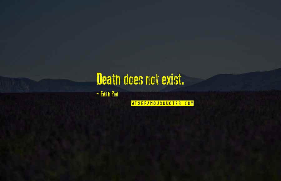 Dykemans Quotes By Edith Piaf: Death does not exist.
