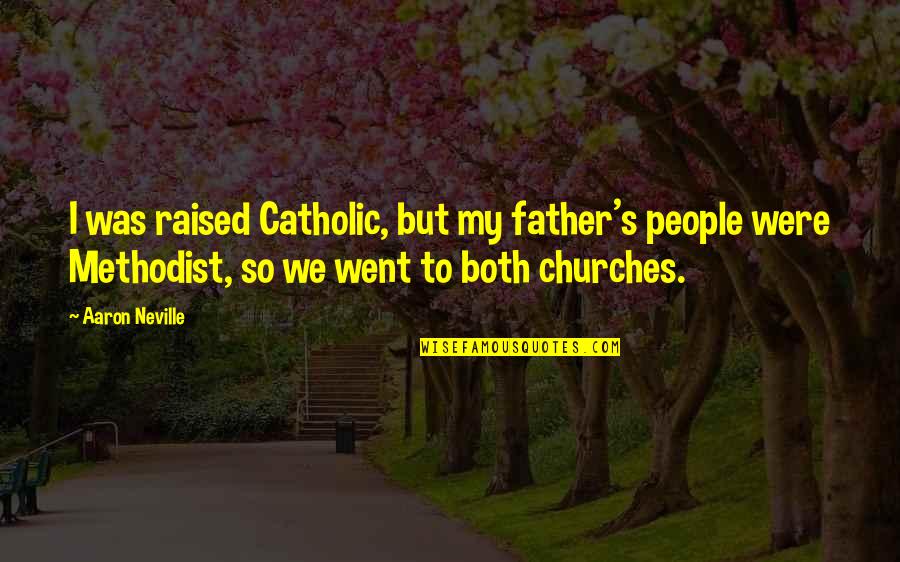 Dykinson Quotes By Aaron Neville: I was raised Catholic, but my father's people