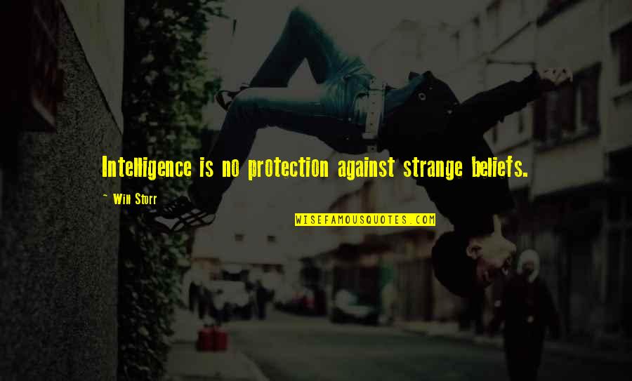 Dykinson Quotes By Will Storr: Intelligence is no protection against strange beliefs.