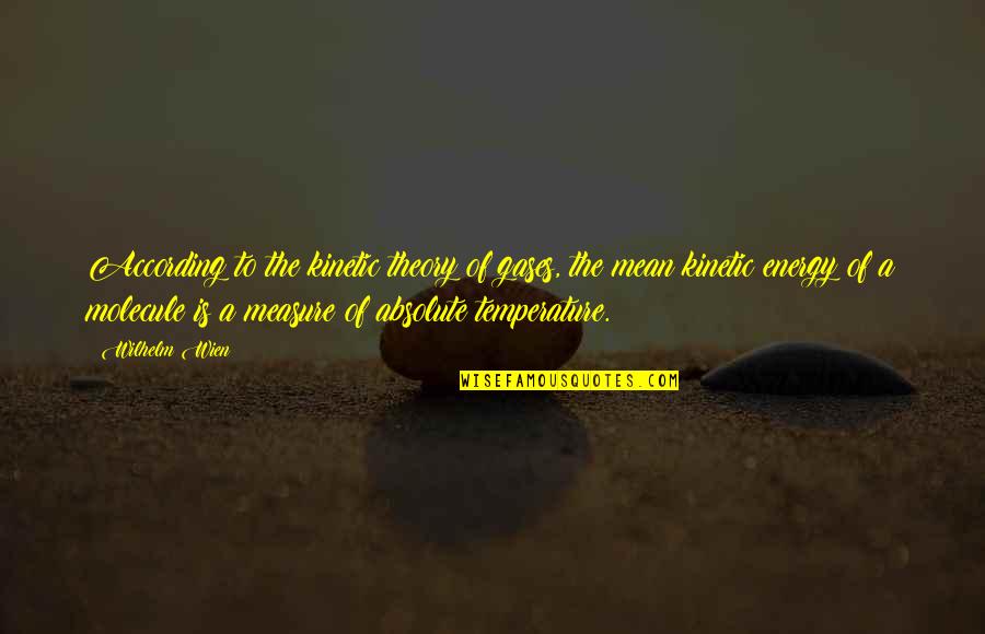 Dykkerflagg Quotes By Wilhelm Wien: According to the kinetic theory of gases, the Dykkerflagg Quotes By Wilhelm Wien: According to the kinetic theory of gases, the