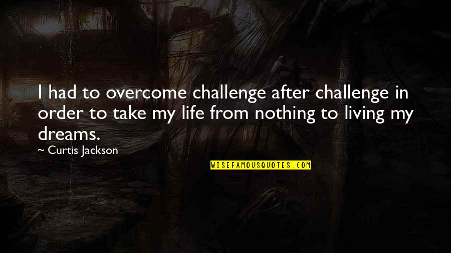 Dylan Alcott Quote Quotes By Curtis Jackson: I had to overcome challenge after challenge in Dylan Alcott Quote Quotes By Curtis Jackson: I had to overcome challenge after challenge in