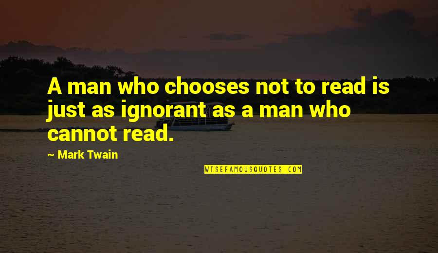 Dylan Chiu Quotes By Mark Twain: A man who chooses not to read is