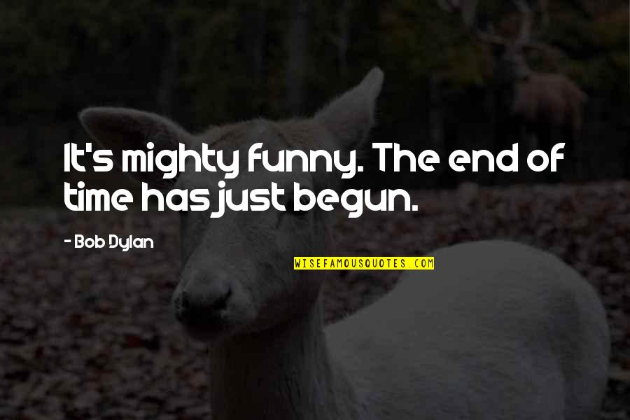 Dylan Death Quotes By Bob Dylan: It's mighty funny. The end of time has
