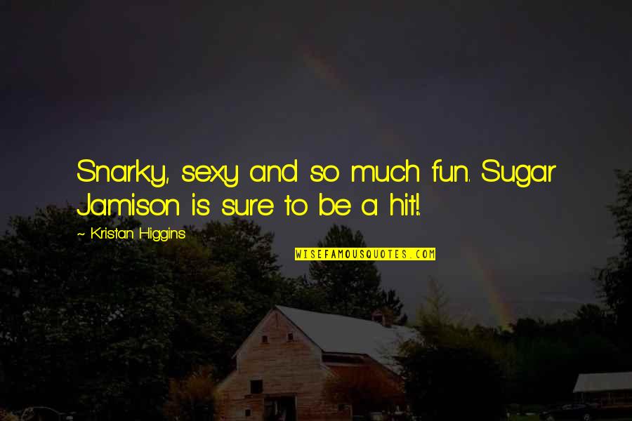 Dylan Dog Quotes By Kristan Higgins: Snarky, sexy and so much fun. Sugar Jamison