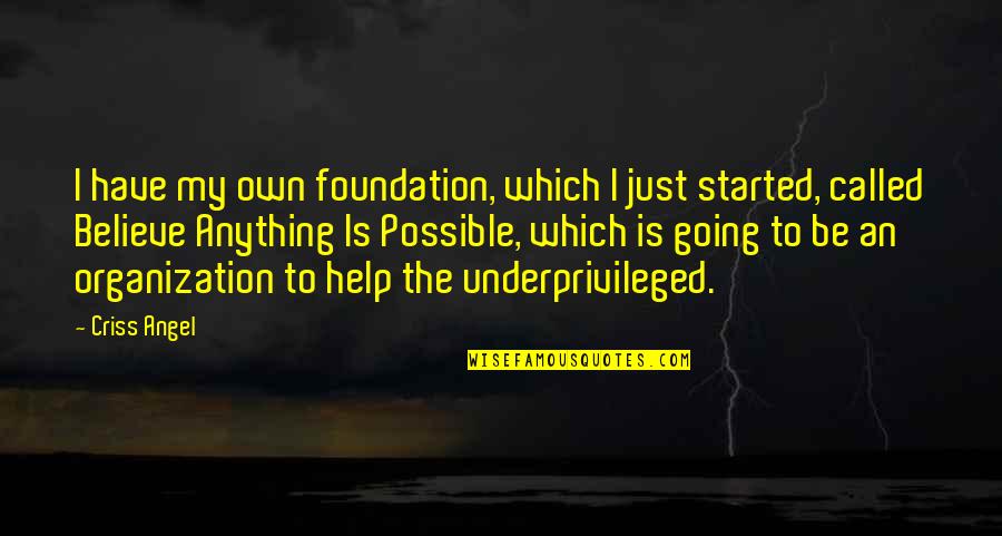 Dylan Gould Quotes By Criss Angel: I have my own foundation, which I just Dylan Gould Quotes By Criss Angel: I have my own foundation, which I just