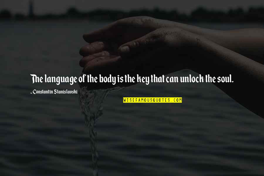Dylan Holland Quotes By Constantin Stanislavski: The language of the body is the key Dylan Holland Quotes By Constantin Stanislavski: The language of the body is the key