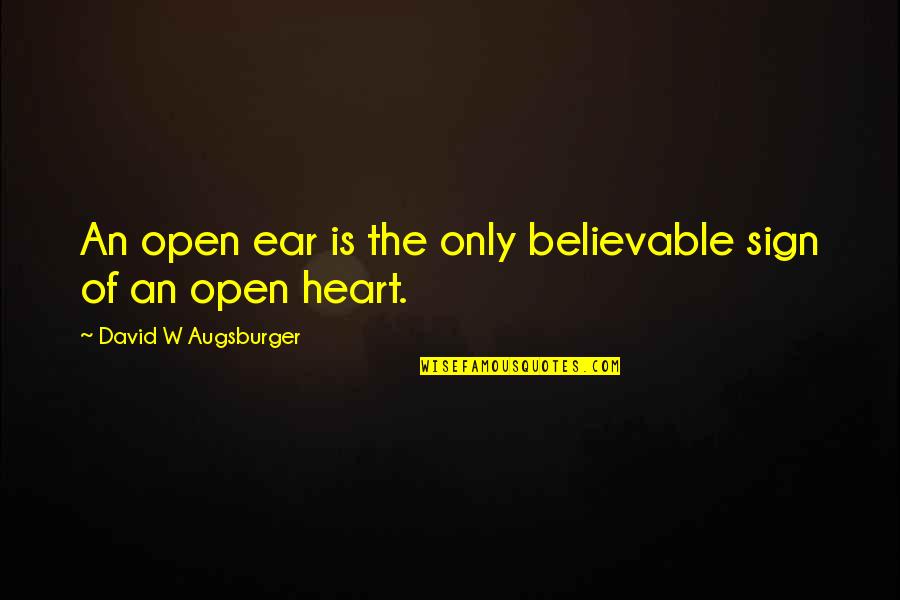 Dylan Keogh Quotes By David W Augsburger: An open ear is the only believable sign