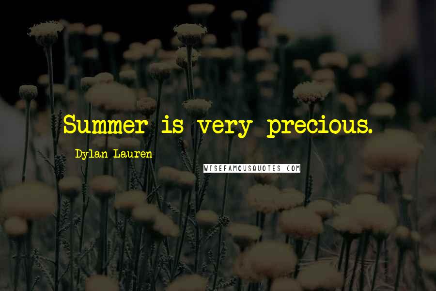 Dylan Lauren quotes: Summer is very precious.