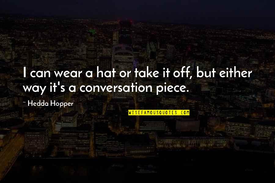 Dylan Moran Calvary Quotes By Hedda Hopper: I can wear a hat or take it