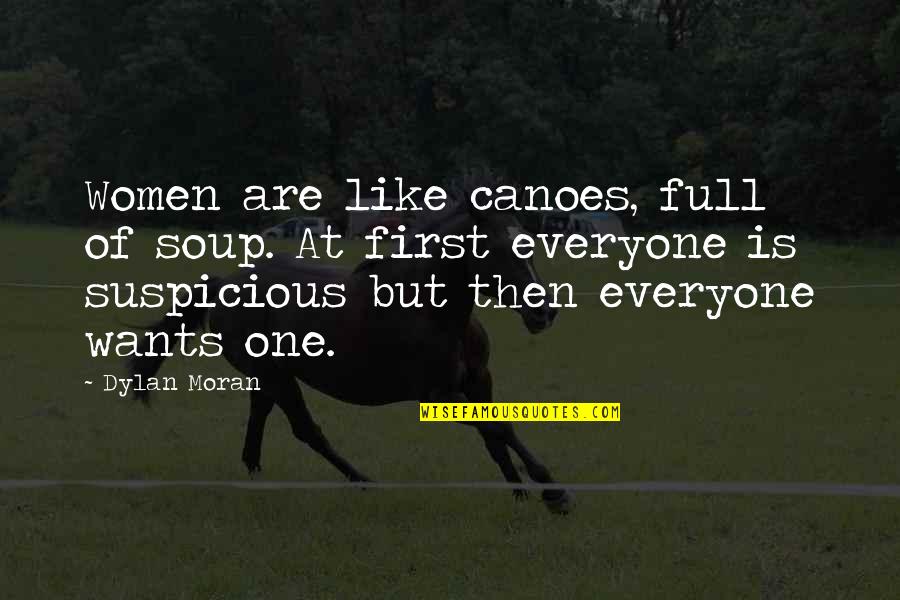 Dylan Moran Quotes By Dylan Moran: Women are like canoes, full of soup. At Dylan Moran Quotes By Dylan Moran: Women are like canoes, full of soup. At
