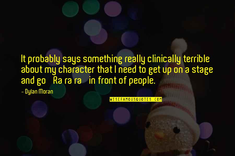 Dylan Moran Quotes By Dylan Moran: It probably says something really clinically terrible about Dylan Moran Quotes By Dylan Moran: It probably says something really clinically terrible about