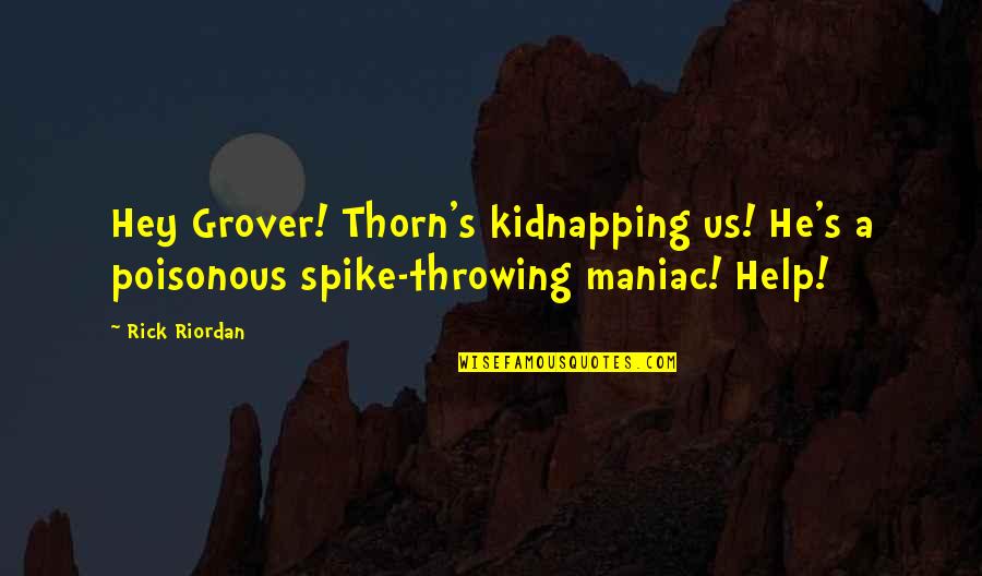 Dylan O'brien Maze Runner Quotes By Rick Riordan: Hey Grover! Thorn's kidnapping us! He's a poisonous