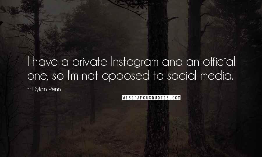 Dylan Penn quotes: I have a private Instagram and an official one, so I'm not opposed to social media.